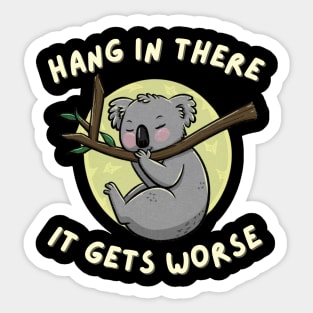 Hang-in-there-it-gets-worse Sticker